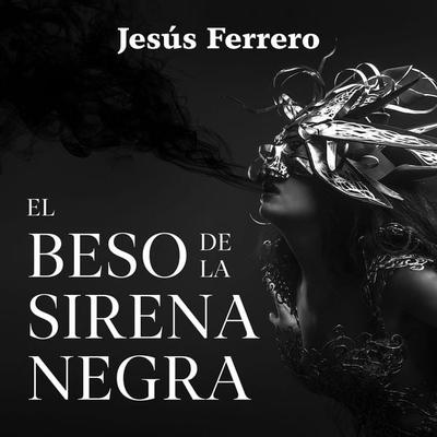 El beso de la sirena negra - Jesús Ferrero, Audio, 9789180296069