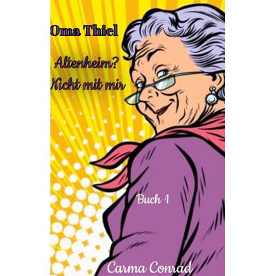 Oma Thiel, Taschenbuch von Carma Conrad, BoD – Books on Demand, 978-3-7583-7200-1