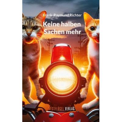 Keine halben Sachen mehr, Taschenbuch von Frank-Raymund Richter, Westflügel Verlag, 978-3-939408-53-6