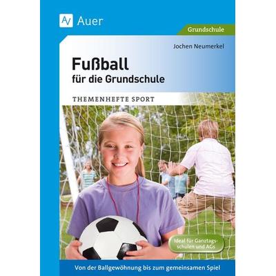 Fußball für die Grundschule, Geheftet von Jochen Neumerkel, Auer Verlag in der AAP Lehrerwelt GmbH, 978-3-403-07056-6