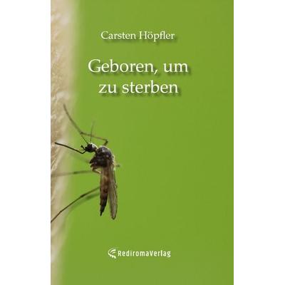 Geboren, um zu sterben, Taschenbuch von Carsten Höpfler, Rediroma-Verlag, 978-3-96103-034-7