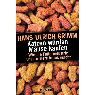 Katzen würden Mäuse kaufen, Taschenbuch von Hans-Ulrich Grimm, Knaur Taschenbuch, 978-3-426-78768-7
