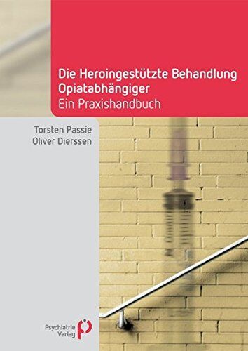 Torsten Passie - Die Heroingestützte Behandlung Opiatabhängiger: Handbuch für die Praxis (Fachwissen) - Preis vom 10.10.2026 11:48:34 h