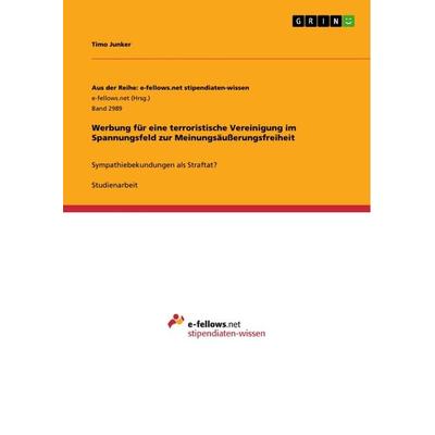 Werbung für eine terroristische Vereinigung im Spannungsfeld zur Meinungsäußerungsfreiheit, Taschenbuch von Timo Junker, GRIN, 978-3-668-86132-9