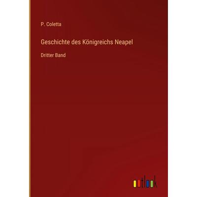 Geschichte des Königreichs Neapel, Gebundene Ausgabe von P. Coletta, Outlook, 978-3-368-51611-6