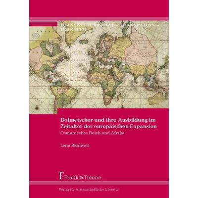 Dolmetscher und ihre Ausbildung im Zeitalter der europäischen Expansion, Taschenbuch von Lena Skalweit, Frank & Timme, 978-3-7329-0371-9