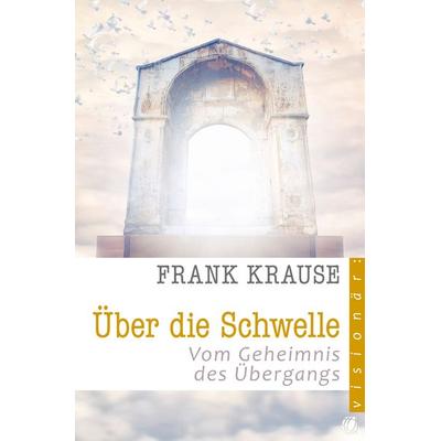 Über die Schwelle, Taschenbuch von Frank Krause, GloryWorld-Medien, 978-3-936322-94-1