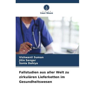 Fallstudien aus aller Welt zu zirkulären Lieferketten im Gesundheitswesen, Taschenbuch von Vishwanil Suman,Jitin Sengar,Sonia Dahiya, Verlag Unser