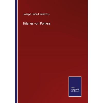 Hilarius von Poitiers, Taschenbuch von Joseph Hubert Reinkens, BoD - Books on Demand, 978-3-7525-9882-7