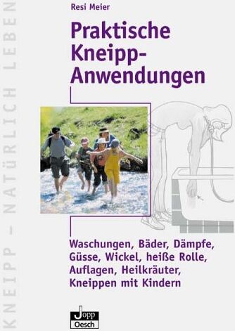 Resi Meier - Praktische Kneipp-Anwendungen: Waschungen, Bäder, Dämpfe, Güsse, Wickel, heiße Rolle, Auflagen, Heilkräuter, Kneippen mit Kindern - Preis vom 14.10.2026 23:07:16 h