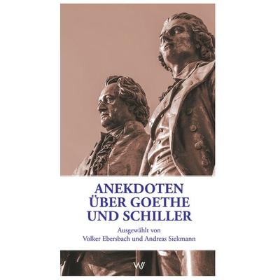 Anekdoten über Goethe und Schiller, Taschenbuch von Volker Ebersbach,Andreas Siekmann, Weimarer Verlagsgesellschaft ein Imprint von Verlagshaus