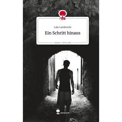 Ein Schritt hinaus. Life is a Story - story.one, Gebundene Ausgabe von Lale Lambrecht, Storylution, 978-3-7115-9982-7