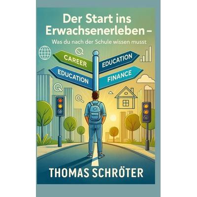 Der Start ins Erwachsenenleben, Taschenbuch von Thomas Schröter, BoD – Books on Demand, 978-3-695-74505-0
