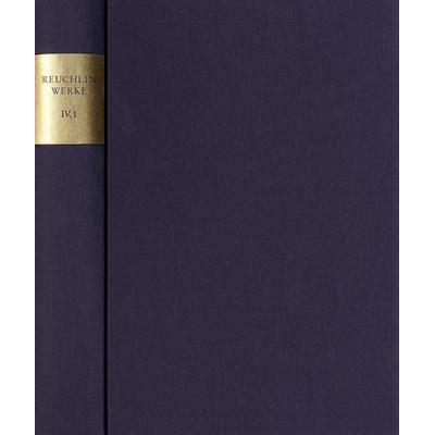 Johannes Reuchlin: Sämtliche Werke. Kritische Ausgabe mit Kommentar / Band IV,1: Schriften zum Bücherstreit. 1. Teil, Gebundene Ausgabe von Johannes