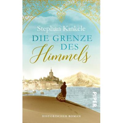 Die Grenze des Himmels, Taschenbuch von Stephan Kinkele, Piper Taschenbuch, 978-3-492-50210-8