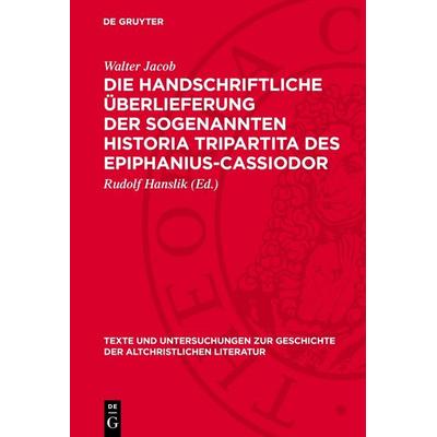 Die handschriftliche Überlieferung der sogenannten Historia Tripartita des Epiphanius-Cassiodor, Gebundene Ausgabe von Walter Jacob, De Gruyter,