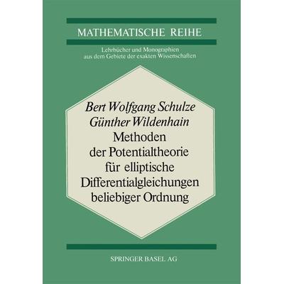 Methoden der Potentialtheorie für Elliptische Differentialgleichungen Beliebiger Ordnung, Taschenbuch von B.W. Schulze,Wildenhain, Springer Basel,