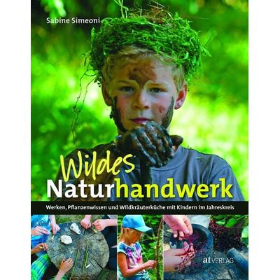 Wildes Naturhandwerk, Gebundene Ausgabe von Sabine Simeoni, AT Verlag, 978-3-03800-959-7