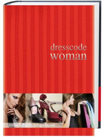 Irmie Schüch-Schamburek - Dresscode Woman: Der Style Guide für den perfekten Auftritt - Preis vom 09.10.2026 07:28:09 h