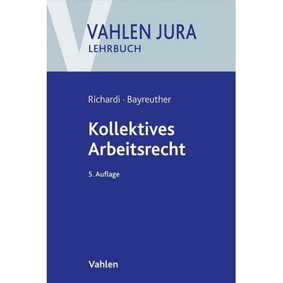 Kollektives Arbeitsrecht, Taschenbuch von Reinhard Richardi,Frank Bayreuther, Vahlen, Franz, 978-3-8006-6893-9