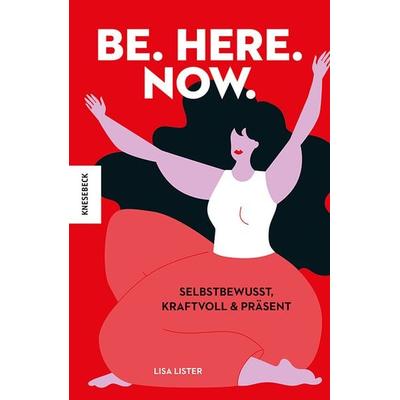 Be. Here. Now., Gebundene Ausgabe von Lisa Lister, Knesebeck, 978-3-95728-614-7