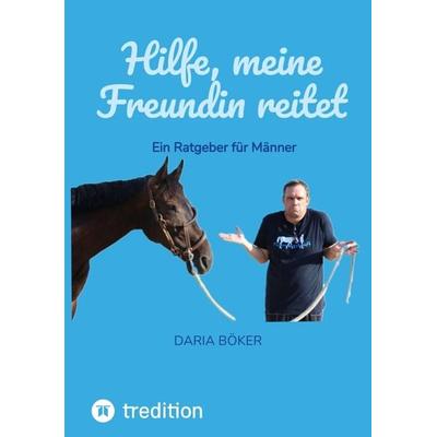 Hilfe, meine Freundin reitet, Taschenbuch von Daria Böker, Tredition, 978-3-347-99401-0