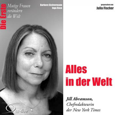 Alles in der Welt - Die New York Times-Chefredakteurin Jill Abramson - Barbara Sichtermann,Ingo Rose, Audio, 9783956160165