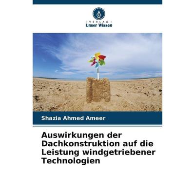 Auswirkungen der Dachkonstruktion auf die Leistung windgetriebener Technologien, Taschenbuch von Shazia Ahmed Ameer, Verlag Unser Wissen,