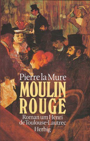 Pierre LaMure - Moulin Rouge. Roman um Henri de Toulouse-Lautrec - Preis vom 06.10.2026 07:26:00 h