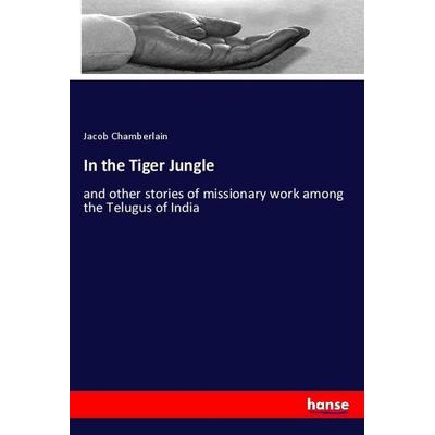 In the Tiger Jungle, Taschenbuch von Jacob Chamberlain, Hansebooks, 978-3-348-02173-9