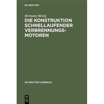 Die Konstruktion schnellaufender Verbrennungsmotoren, Gebundene Ausgabe von Hermann Mettig, De Gruyter, 978-3-11-003921-4