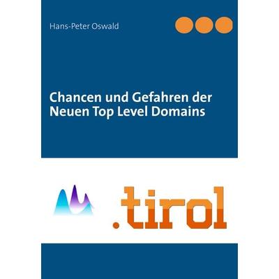 Chancen und Gefahren der Neuen Top Level Domains, Taschenbuch von Hans-Peter Oswald, BoD – Books on Demand, 978-3-8482-5326-5