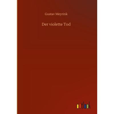 Der violette Tod, Gebundene Ausgabe von Gustav Meyrink, BoD - Books on Demand, 978-3-7524-3787-4