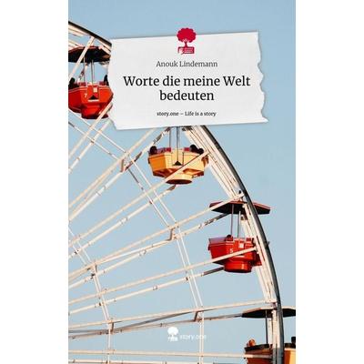 Worte die meine Welt bedeuten. Life is a Story - story.one, Gebundene Ausgabe von Anouk Lindemann, Story.one publishing, 978-3-7108-6743-9