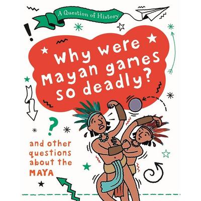 Question of History: Why were Maya games so deadly? And other questions about the Maya, Taschenbuch von Tim Cooke, Hachette Children's Book,