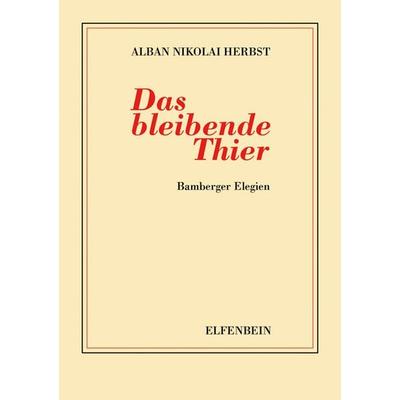 Das bleibende Thier, Taschenbuch von Alban Nikolai Herbst, Elfenbein, 978-3-941184-10-7