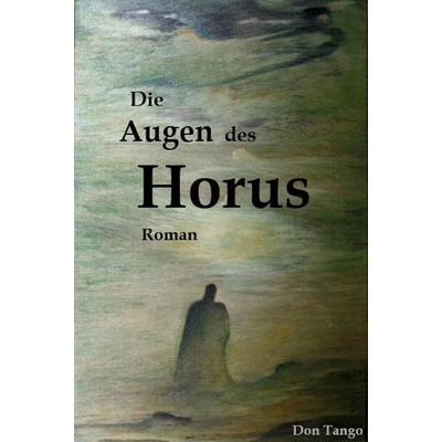 Die Augen des Horus, Taschenbuch von Don Tango, Zipfel, Dirk, 978-3-9819533-2-9