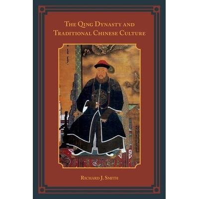 Qing Dynasty and Traditional Chinese Culture, Taschenbuch von Richard J. Smith, Rowman & Littlefield, 978-1-4422-2193-2