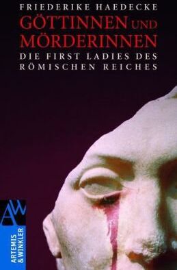 Friederike Haedecke - Göttinnen und Mörderinnen: Die First Ladies des Römischen Reiches - Preis vom 06.10.2026 07:26:00 h
