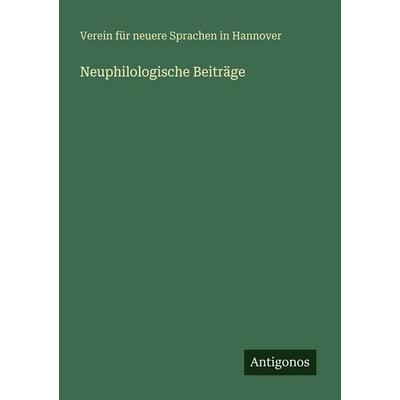 Neuphilologische Beiträge, Taschenbuch von Verein für neuere Sprachen in Hannover, Antigonos Verlag, 978-3-563-98754-4