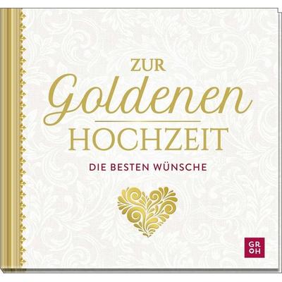 Zur Goldenen Hochzeit die besten Wünsche, Gebundene Ausgabe von Groh Verlag, Groh, 978-3-8485-0400-8