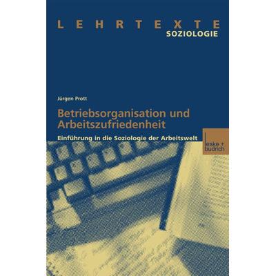 Betriebsorganisation und Arbeitszufriedenheit, Taschenbuch von Jürgen Prott, VS Verlag für Sozialwissenschaften, 978-3-8100-3164-8