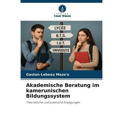 Akademische Beratung im kamerunischen Bildungssystem, Taschenbuch von Gaston-Lebeau Mezo'o; Verlag Unser Wissen, 978-620-9-30610-5