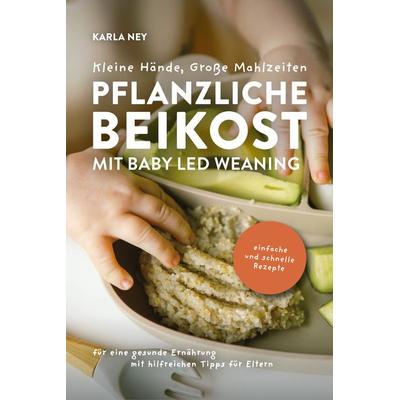 Kleine Hände, Große Mahlzeiten, Gebundene Ausgabe von Karla Ney, Verlagshaus Stopfer, 978-3-910258-38-9