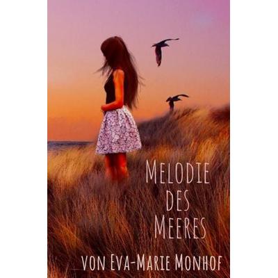 Melodie des Meeres, Taschenbuch von Eva-Marie Monhof, Epubli, 978-3-7467-5076-7