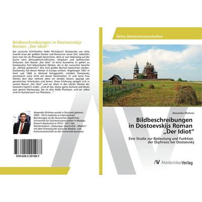 Bildbeschreibungen in Dostoevskijs Roman 'Der Idiot'; Taschenbuch von Alexander Mishnev, AV Akademikerverlag, 978-620-2-20108-7