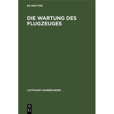 Die Wartung des Flugzeuges, Gebundene Ausgabe von , De Gruyter, 978-3-11-235675-3