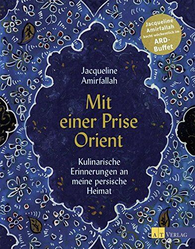 Jacqueline Amirfallah - Mit einer Prise Orient: Kulinarische Erinnerungen an meine persische Heimat - Preis vom 11.10.2026 15:43:13 h