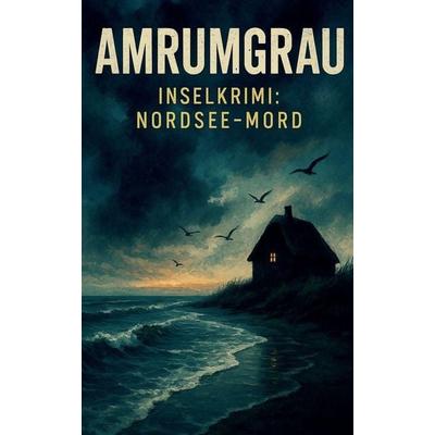 AMRUMGRAU - Inselkrimi, Taschenbuch von Ben Arts, The Morgan-Stanwood Publishing Group