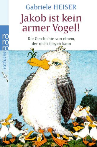 Gabriele Heiser - Jakob ist kein armer Vogel!: Die Geschichte von einem, der nicht fliegen kann - Preis vom 09.10.2026 07:28:09 h